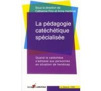 La Pédagogie Catéchétique Spécialisée - Quand La Catéchèse S'adresse Aux Personnes En Situation De Handicap