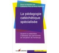 La Pédagogie Catéchétique Spécialisée - Quand La Catéchèse S'adresse Aux Personnes En Situation De Handicap