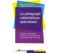 La Pédagogie Catéchétique Spécialisée - Quand La Catéchèse S'adresse Aux Personnes En Situation De Handicap