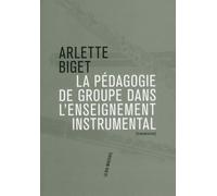 La pédagogie de groupe dans l'enseignement instrumental - Arlette Biget - Philharmonie De Paris - broché - Guide