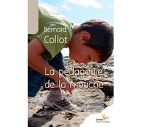 La pédagogie de la mouche - Bernard Collot - L'instant Present Eds - broché - Essai