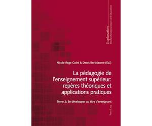 La pédagogie de l'enseignement supérieur : repères théoriques et applications pratiques: Tome 2, Se développer au titre d'enseignant
