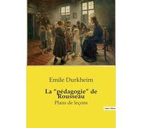 La "pédagogie" de Rousseau: Réinventer l'éducation: la transition audacieuse de Rousseau