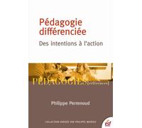 La pédagogie différenciée : des intentions à l'action Des intentions à l'action - Philippe Perrenoud - Esf - broché - Etude