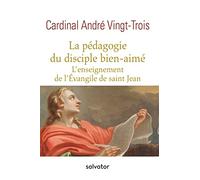 LA PÉDAGOGIE DU DISCIPLE BIEN-AIMÉ, L'ENSEIGNEMENT DE L'ÉVANGILE DE SAINT JEAN