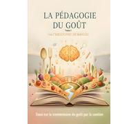 La Pédagogie du Goût - volume 1: Le goût du vrai et le courage de le dire -Volume1