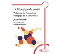 La Pédagogie du projet Pédagogie de l'autonomie, Pédagogie de la complexité - Jean Vassileff - Chronique Sociale - broché - Manuel