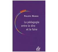 La Pédagogie Entre Le Dire Et Le Faire - Ou Le Courage Des Commencements