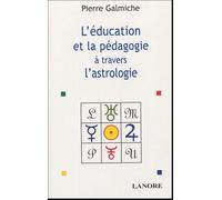 La Pédagogie Et L'éducation À Travers L'astrologie - Comprendre Pour Mieux Agir