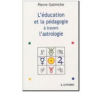 La Pédagogie Et L'éducation À Travers L'astrologie - Comprendre Pour Mieux Agir