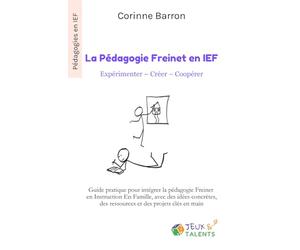 La pédagogie Freinet en IEF : Expérimenter - Créer - Coopérer: Guide pratique pour intégrer la pédagogie Freinet en Instruction En Famille, avec des ... des ressources et des projets clés en main