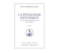 La pédagogie initiatique T.1 - L'éducation subconsciente des enfants