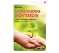 La pédagogie Montessori Histoire, principes et applications à expérimenter à la maison - Brigitte Ekert - Eyrolles - broché - Guide