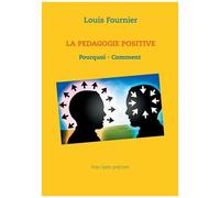 La Pédagogie Positive - Pourquoi Et Comment