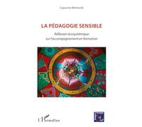 La pédagogie sensible Réflexion écosystémique sur l'accompagnement en formation - Capucine Brémond - L'harmattan - broché - Etude