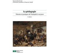 La pedagogie. theories et pratique de l'antiquite a nos jours 5e edition Clermont Gauthier (Edité par), Maurice Tardif (Edité par)