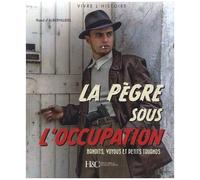 La Pègre Sous L'occupation - Bandits, Truands Et Petits Voyous