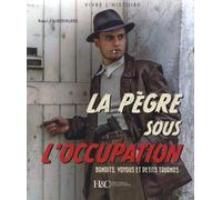 La Pègre Sous L'occupation - Bandits, Truands Et Petits Voyous