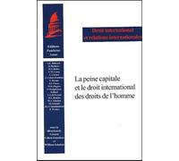 LA PEINE CAPITALE ET LE DROIT INTERNATIONAL DES DROITS DE L'HOMME: CONTRIBUTIONS EN FRANÇAIS ET EN ANGLAIS