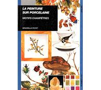 La Peintre sur porcelaine : Motifs champêtres