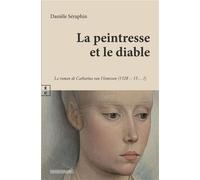 La peintresse et le diable Le roman de Catharina van Hemessen (1528-15... ?) - Danièle Séraphin - Complicites Eds - broché - Roman