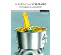 La peinture à l'aérographe techniques et réalisations