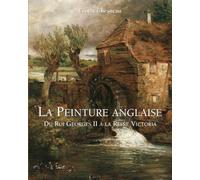 La Peinture Anglaise: Du Roi Georges II à la Reine Victoria