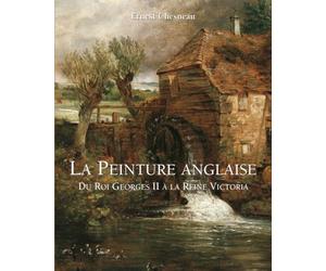 La Peinture Anglaise: Du Roi Georges II à la Reine Victoria
