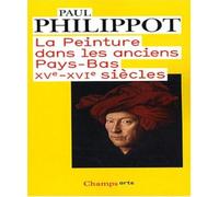 Paul Philippot – La peinture dans les anciens Pays-Bas – XVe-XVIe siècles – Flammarion