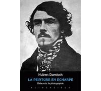 La peinture en écharpe: Delacroix, la photographie