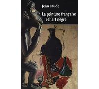 La peinture française et "l'art nègre" (1905-1914): Contribution à l'étude des sources du fauvisme et du cubisme