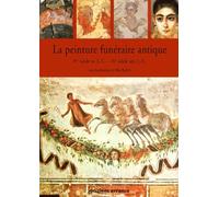 La peinture funeraire antique: IVE SIECLE AV.J.-C. - IVE SIECLE APR.J.-C.