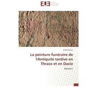 La Peinture Funéraire De L'antiquité Tardive En Thrace Et En Dacie