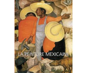 La Peinture Mexicaine: De Rivera à Kahlo : l’art de l’identité et de la révolution