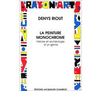 La Peinture monochrome. Histoire et archéologie d'un genre