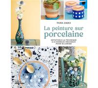 La peinture sur porcelaine: Initiation à la technique & 22 modèles originaux pour se lancer