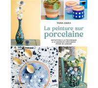 La peinture sur porcelaine Initiation à la technique & 22 modèles originaux pour se lancer - Tania Zaoui - Marie Claire - broché - Monographie