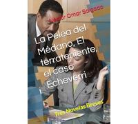 La Pelea del Médano, El terrateniente, el caso Echeverri: Tres Novelas Breves