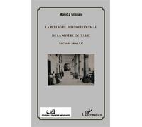 La pellagre : histoire du Mal et de la Misère en Italie XIXe siècle - début XXe - Monica Ginnaio - L'harmattan - broché - Etude
