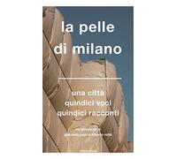La pelle di Milano. Una città quindici voci quindici racconti