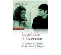 La Pellicule Et Les Ciseaux - La Censure Dans Le Cinéma Soviétique Du Dégel À La Perestroïka