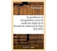 La pendaison, la strangulation, la suffocation, la submersion, cours de médecine légale De la Faculté de médecine de Paris - Paul Brouardel - Hachette Bnf - broché - Livre