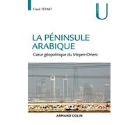 La péninsule Arabique - Coeur géopolitique du Moyen-Orient: Coeur géopolitique du Moyen-Orient