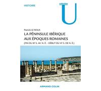La péninsule ibérique aux époques romaines (fin du IIIe s. av. n.è. - début du VIe s. de n.è.) - Patrick Le Roux - Armand Colin - broché - Etude