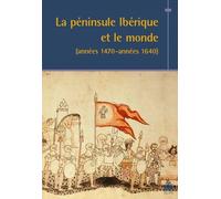 La Péninsule Ibérique Et Le Monde (Années 1470-Années 1640)