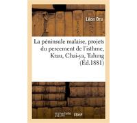 La péninsule malaise, projets du percement de l'isthme, Krau, Chai-ya, Talung - Léon Dru - Hachette Bnf - broché - Livre