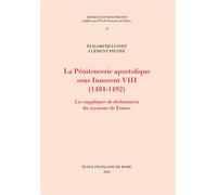 La Pénitencerie apostolique sous Innocent VIII (1484-1492) Les suppliques de declaratoriis du royaume de France - Elisabeth Lusset - Ecole Francaise De Rome - broché - Essai