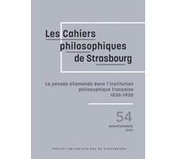 La pensee allemande dans l'institution philosophique francaise - 1830-1930 (Cahiers Philosophiques de Strasbourg, n° 54)