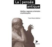 La pensée antique. Mythes, sagesses orientales et philosophie grecque Yves-Marie Adeline (Auteur)