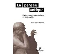 La pensée antique: Mythes, sagesses orientales et philosophie grecque